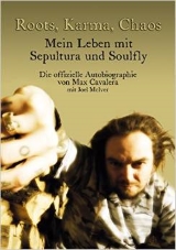 Max  Cavalera - Roots, Karma, Chaos - Mein Leben mit Sepultura und Soulfly 
